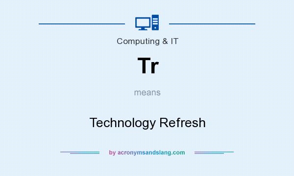 What does Tr mean? It stands for Technology Refresh