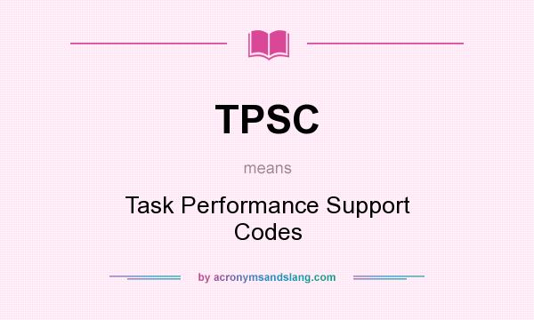 What does TPSC mean? It stands for Task Performance Support Codes
