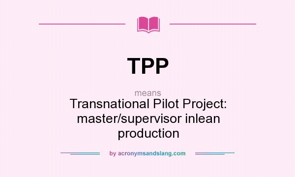 What does TPP mean? It stands for Transnational Pilot Project: master/supervisor inlean production