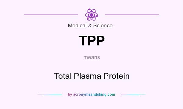 What does TPP mean? It stands for Total Plasma Protein