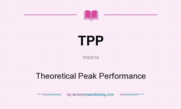 What does TPP mean? It stands for Theoretical Peak Performance