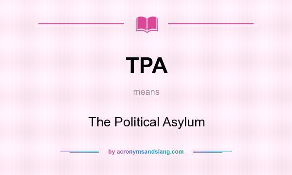 What does TPA mean? It stands for The Political Asylum