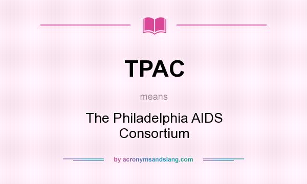 What does TPAC mean? It stands for The Philadelphia AIDS Consortium