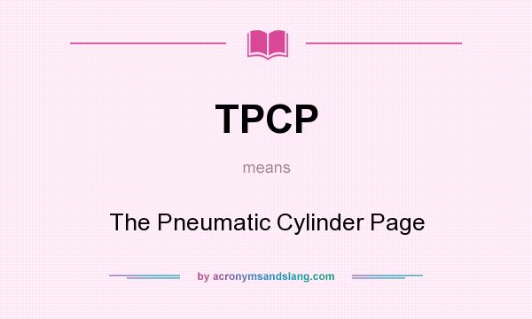 What does TPCP mean? It stands for The Pneumatic Cylinder Page