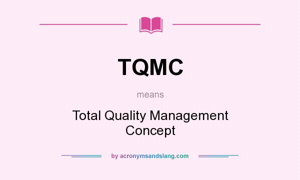 What does TQMC mean? It stands for Total Quality Management Concept