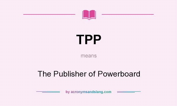 What does TPP mean? It stands for The Publisher of Powerboard