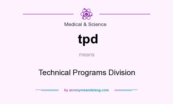 What does tpd mean? It stands for Technical Programs Division