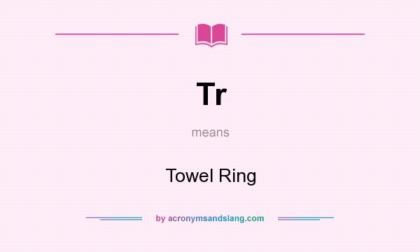 What does Tr mean? It stands for Towel Ring