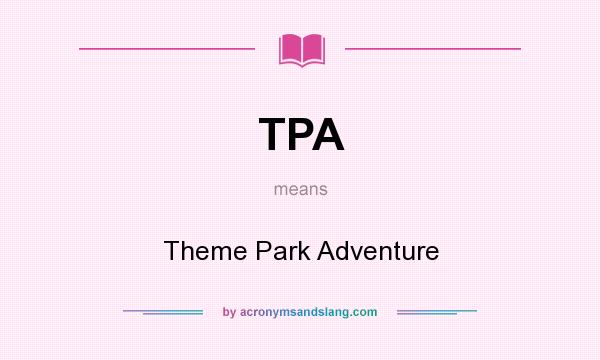 What does TPA mean? It stands for Theme Park Adventure