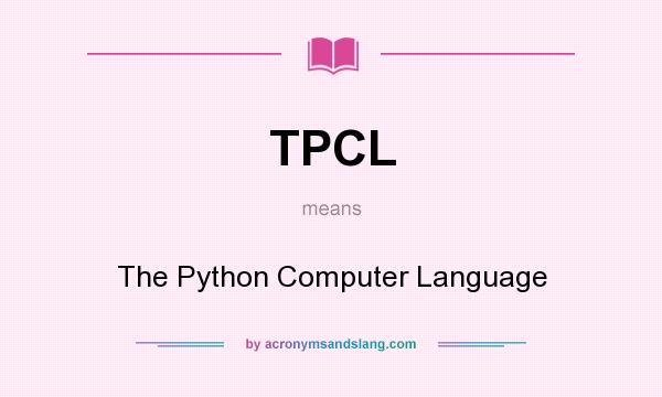 What does TPCL mean? It stands for The Python Computer Language
