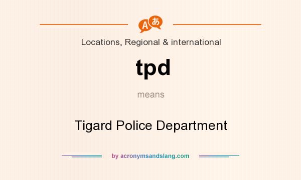What does tpd mean? It stands for Tigard Police Department