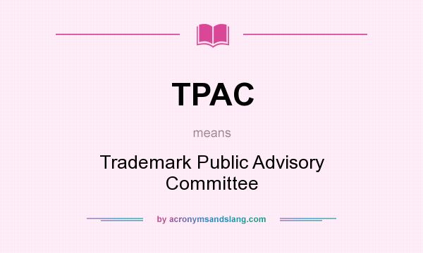 What does TPAC mean? It stands for Trademark Public Advisory Committee