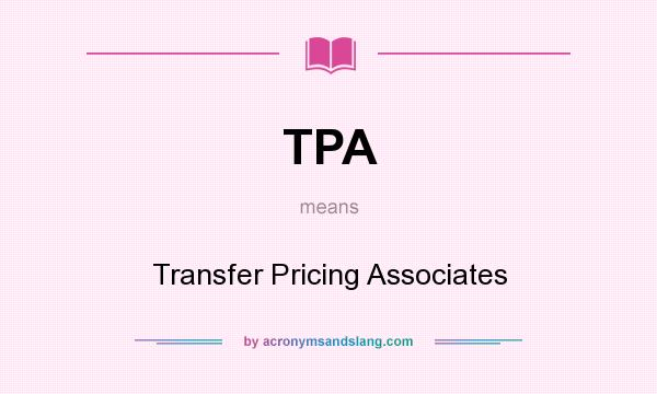 What does TPA mean? It stands for Transfer Pricing Associates