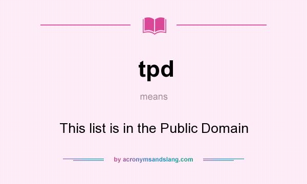What does tpd mean? It stands for This list is in the Public Domain