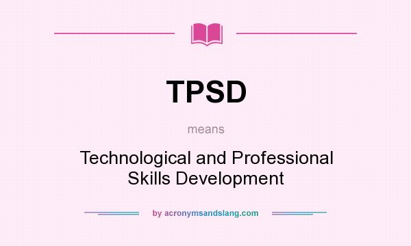 What does TPSD mean? It stands for Technological and Professional Skills Development