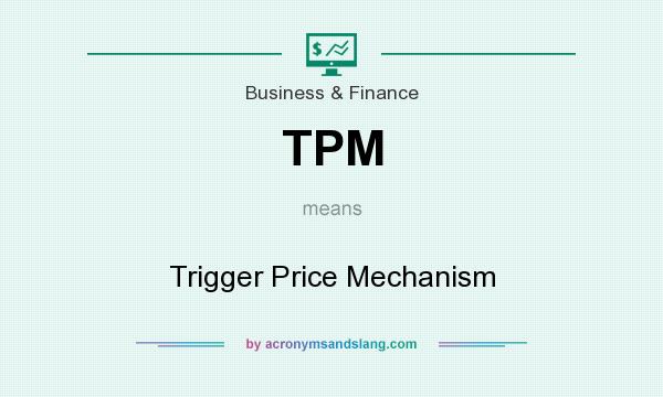What does TPM mean? It stands for Trigger Price Mechanism