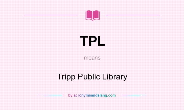 What does TPL mean? It stands for Tripp Public Library
