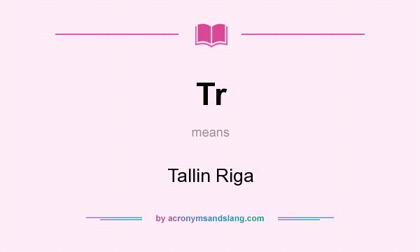 What does Tr mean? It stands for Tallin Riga