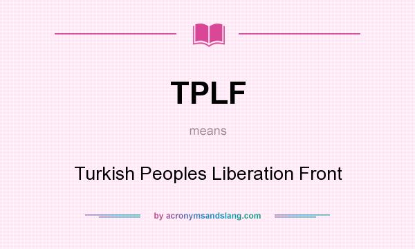 What does TPLF mean? It stands for Turkish Peoples Liberation Front