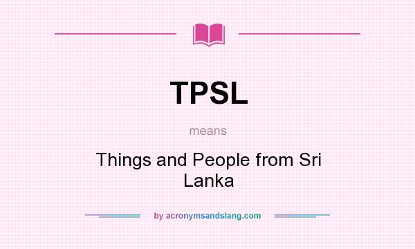 What does TPSL mean? It stands for Things and People from Sri Lanka