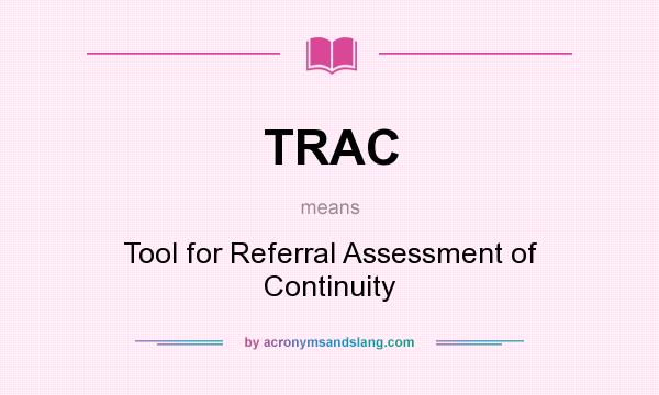 What does TRAC mean? It stands for Tool for Referral Assessment of Continuity