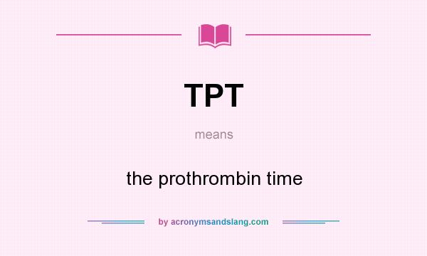 What does TPT mean? It stands for the prothrombin time