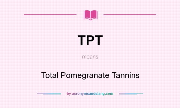 What does TPT mean? It stands for Total Pomegranate Tannins
