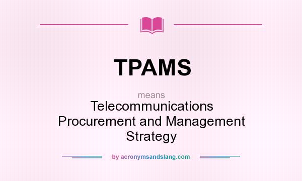 What does TPAMS mean? It stands for Telecommunications Procurement and Management Strategy