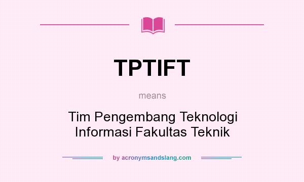 What does TPTIFT mean? It stands for Tim Pengembang Teknologi Informasi Fakultas Teknik