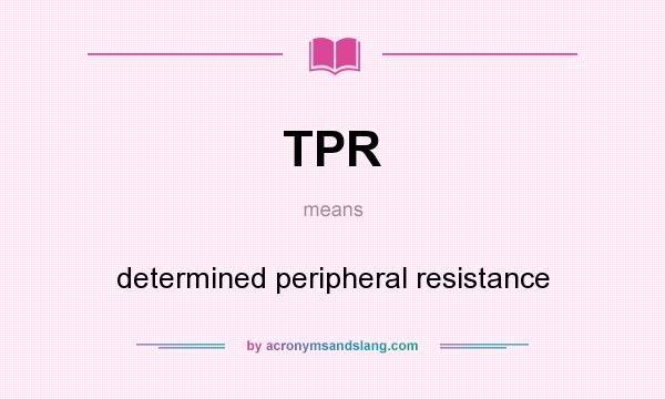 What does TPR mean? It stands for determined peripheral resistance