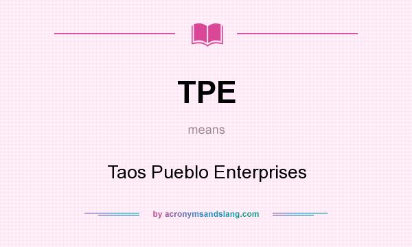 What does TPE mean? It stands for Taos Pueblo Enterprises