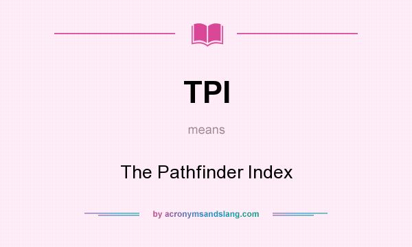 What does TPI mean? It stands for The Pathfinder Index