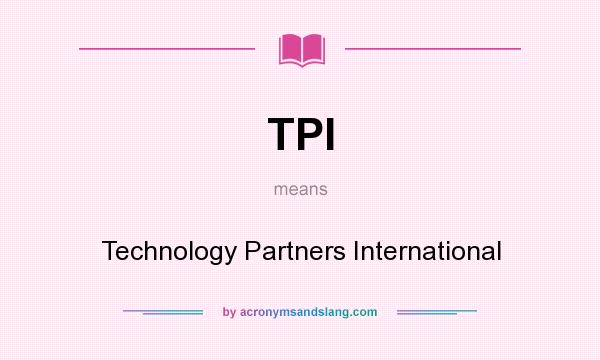 What does TPI mean? It stands for Technology Partners International