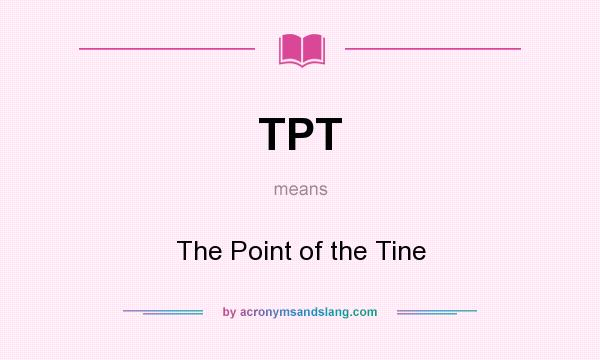What does TPT mean? It stands for The Point of the Tine
