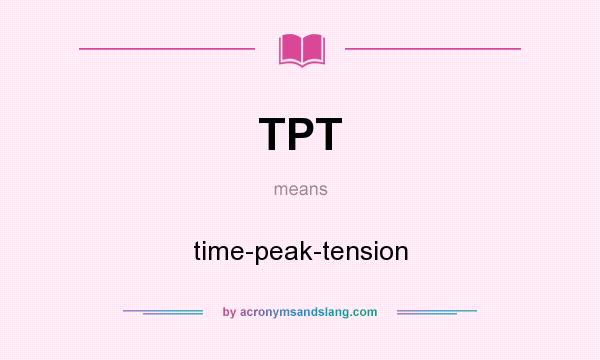 What does TPT mean? It stands for time-peak-tension