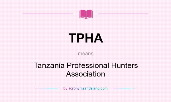 What does TPHA mean? It stands for Tanzania Professional Hunters Association