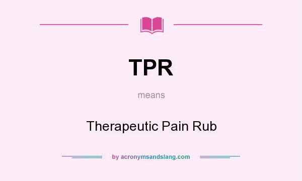 What does TPR mean? It stands for Therapeutic Pain Rub