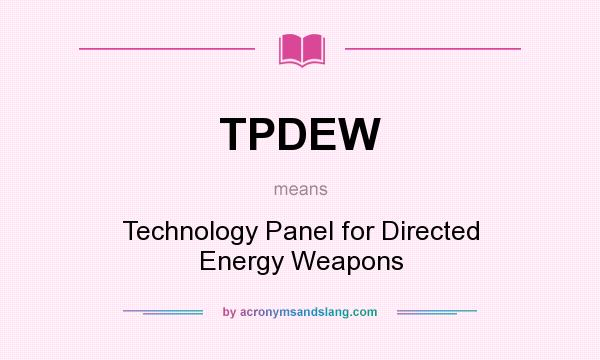 What does TPDEW mean? It stands for Technology Panel for Directed Energy Weapons