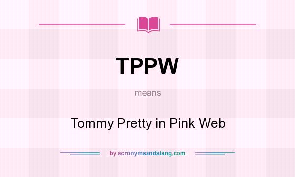 What does TPPW mean? It stands for Tommy Pretty in Pink Web