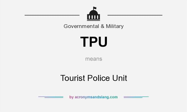 What does TPU mean? It stands for Tourist Police Unit