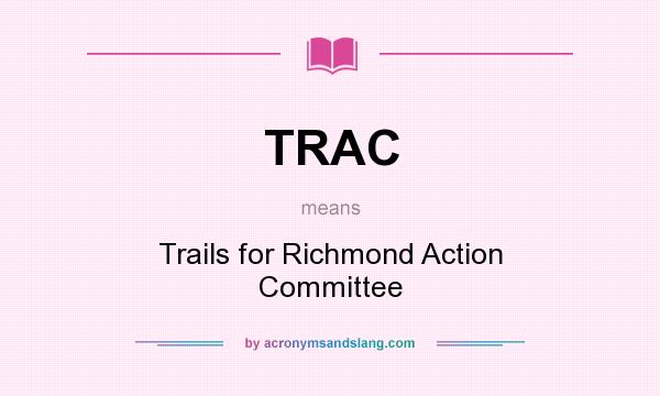 What does TRAC mean? It stands for Trails for Richmond Action Committee