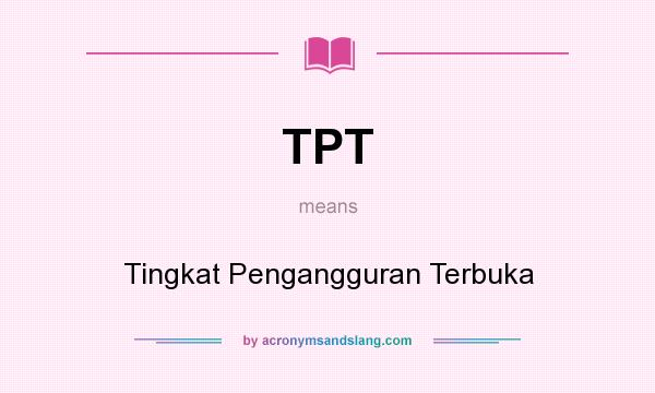 What does TPT mean? It stands for Tingkat Pengangguran Terbuka