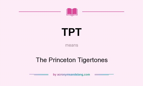 What does TPT mean? It stands for The Princeton Tigertones