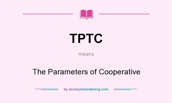 What does TPTC mean? It stands for The Parameters of Cooperative