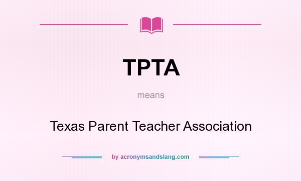 What does TPTA mean? It stands for Texas Parent Teacher Association