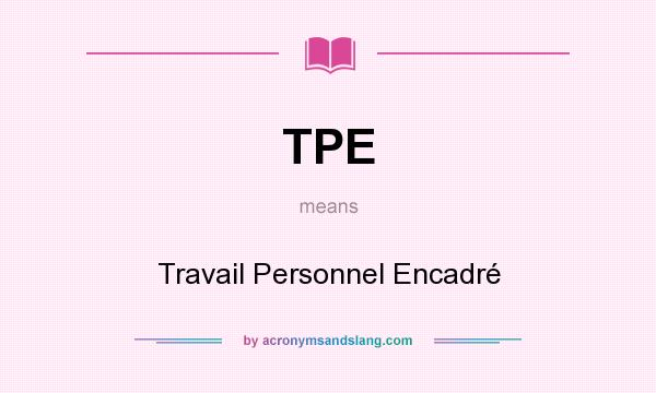What does TPE mean? It stands for Travail Personnel Encadré