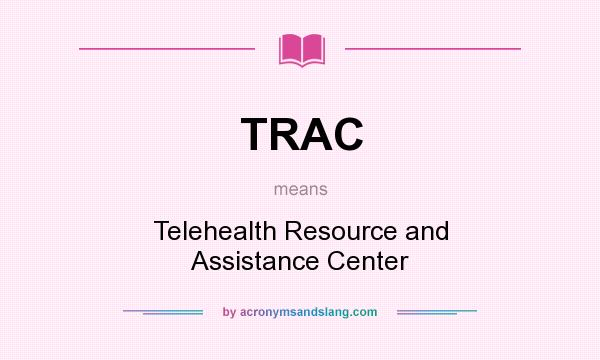 What does TRAC mean? It stands for Telehealth Resource and Assistance Center