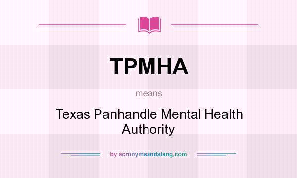 What does TPMHA mean? It stands for Texas Panhandle Mental Health Authority