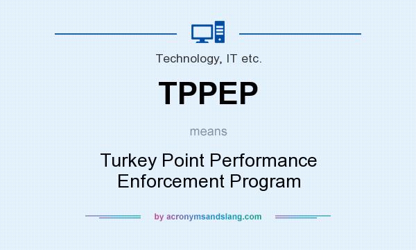 What does TPPEP mean? It stands for Turkey Point Performance Enforcement Program