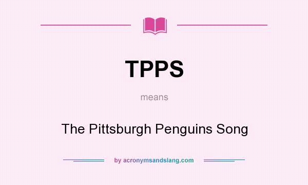 What does TPPS mean? It stands for The Pittsburgh Penguins Song